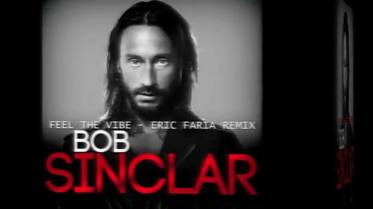 Bob Sinclar - Feel The Vibe - Eric Faria Remix