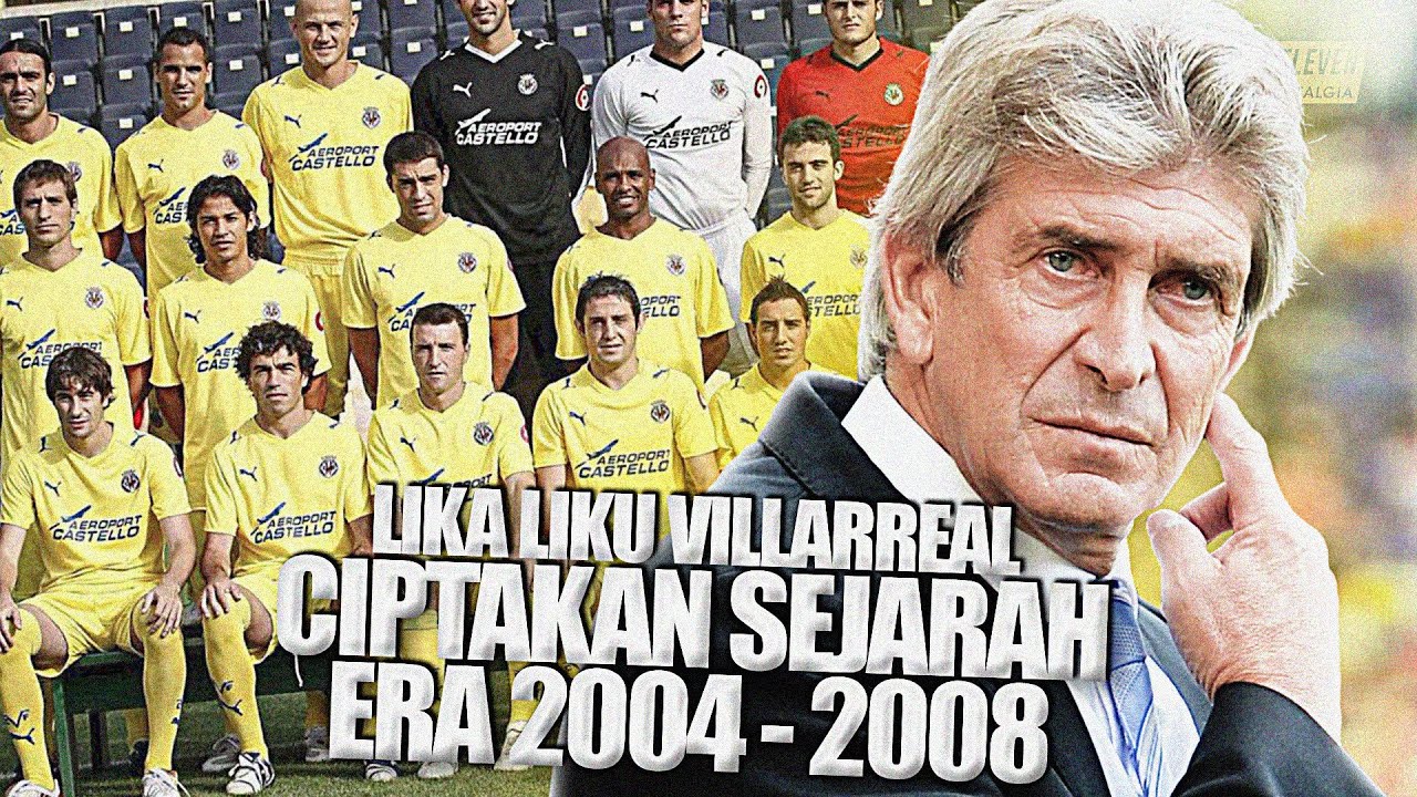 Kisah Hebat Villarreal Ciptakan Sejarah yang Sulit Untuk Diulang