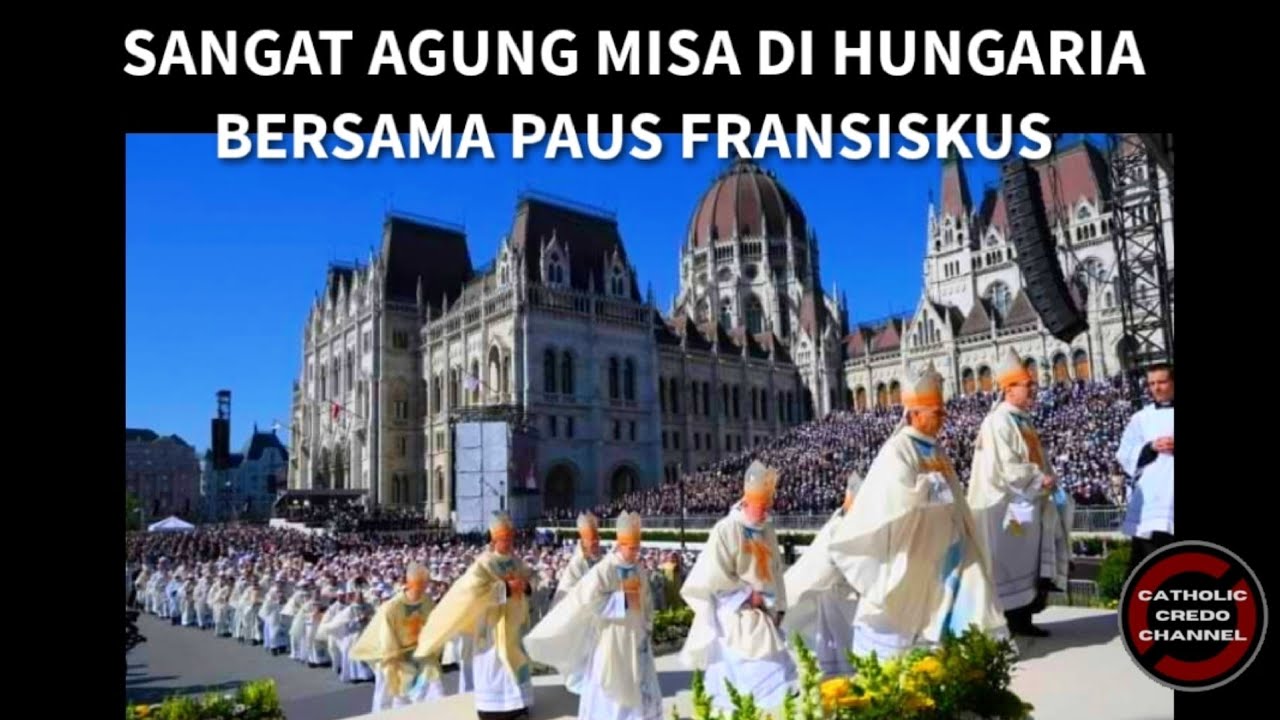 Sangat Agung Misa Katolik Hungaria Bersama Paus Fransiskus