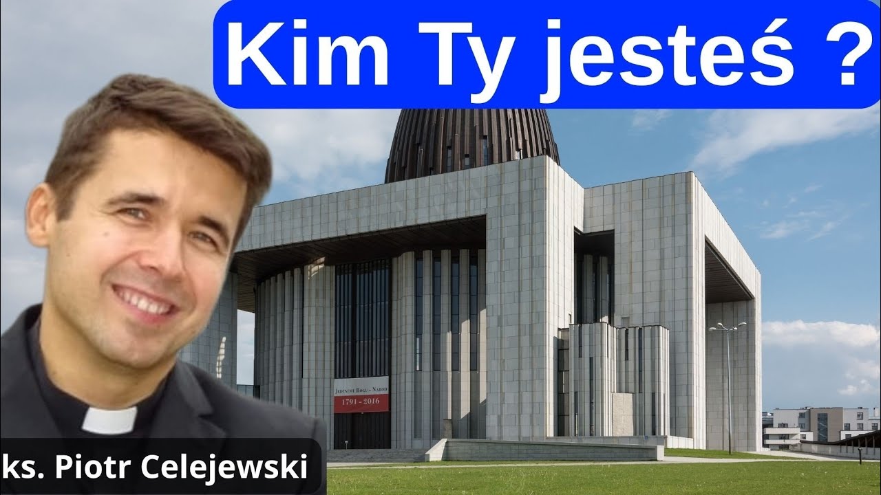 Kim Ty jesteś. Ks. Piotr Celejewski 