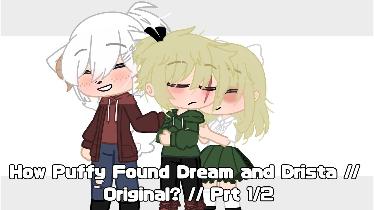 How Puffy Found Dream and Drista // Original? // Prt 1/2