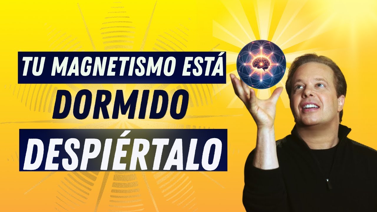 ✨ C&oacute;mo activar tu magnetismo personal y dejar de perseguir &ndash; Dr. Joe Dispenza