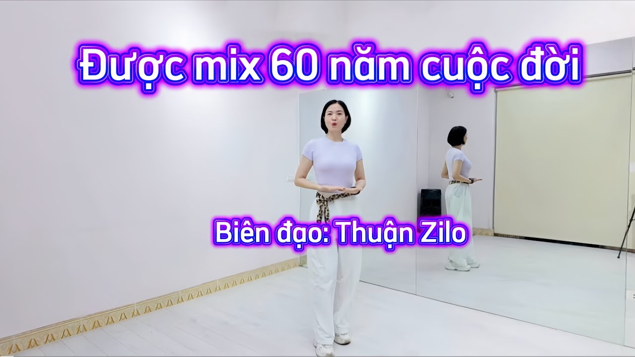 Được Mix 60 năm cuộc đời/ Bản lưng cùng hướng/ Biên đao: Thuận Zilo/Diệu Hương Zumba