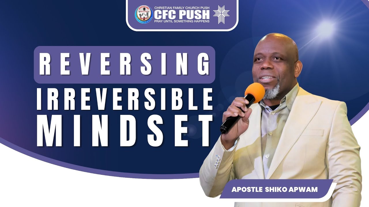 Reversing Irreversible Mindset | Teaching | Apostle Shiko Apwam