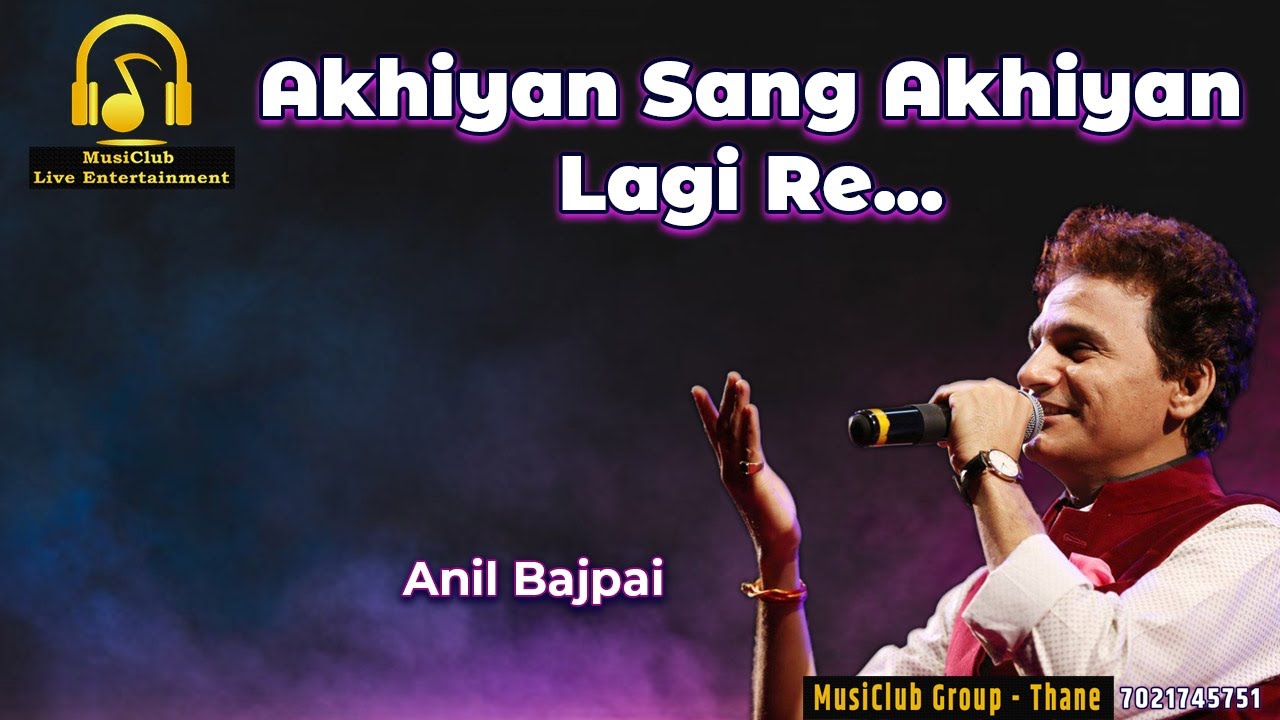 AKHIYAN SANG AKHIYA LAGI | ANIL BAJPAI | TUM BIN JAOON KAHA | MUSICLUB LIVE ENTERTAINMENT | THANE