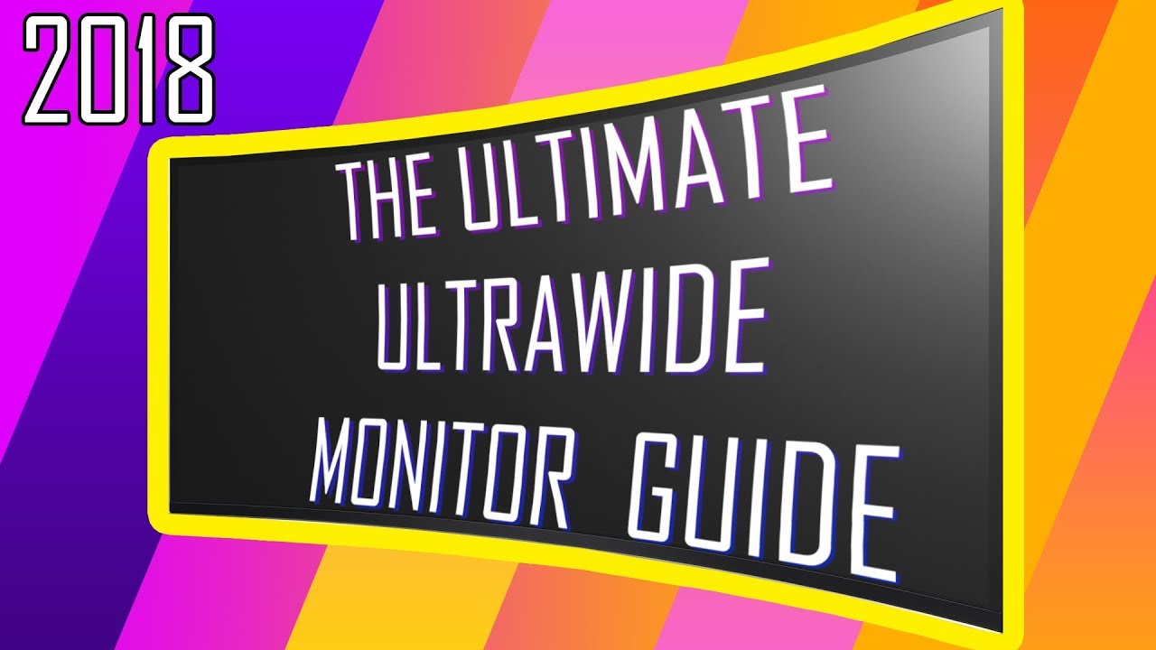 The 2018 Ultimate ULTRAWIDE Monitor Buyers GUIDE