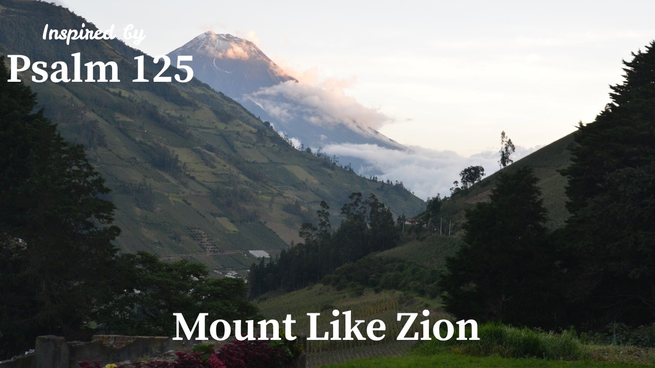 Like Mount Zion | Inspired by Psalm 125