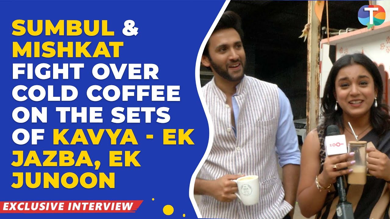 Sumbul Touqeer Khan & Mishkat Varma FIGHT over cold coffee on the sets of Kavya– Ek Jazba, Ek Junoon