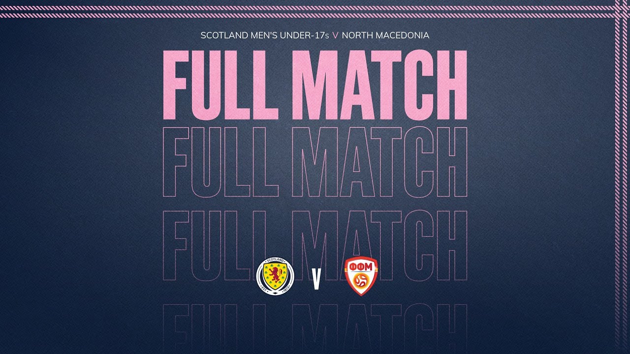 FULL MATCH | Scotland Men’s Under-17s v North Macedonia | UEFA EURO Qualifier