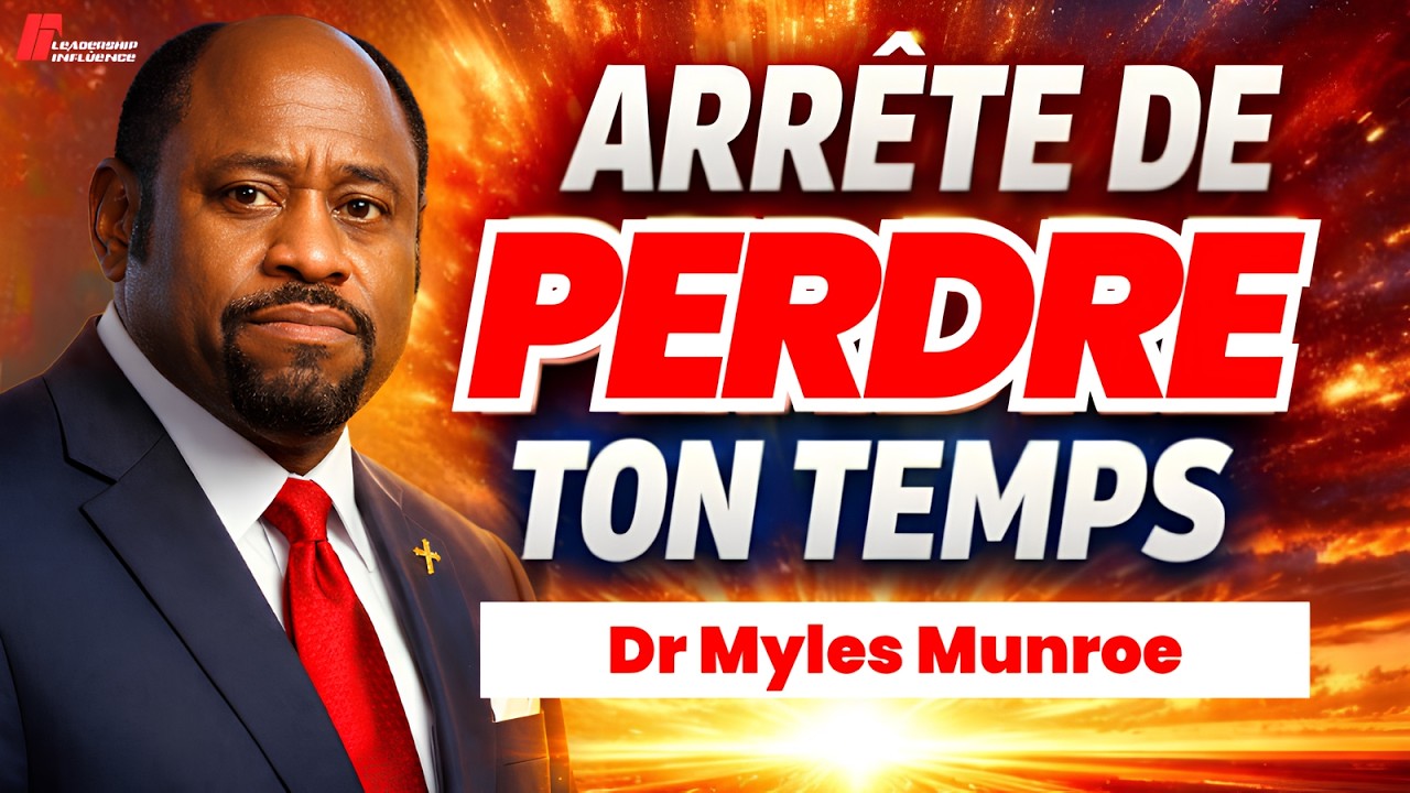 Arrête de Gaspiller Ton Temps, Ta Destinée T’attend | Motivation Dr Myles Munroe