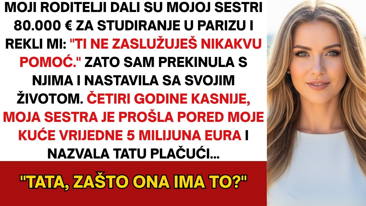 Roditelji su mojoj sestri dali 80.000 € za studij u Parizu i rekli mi: 