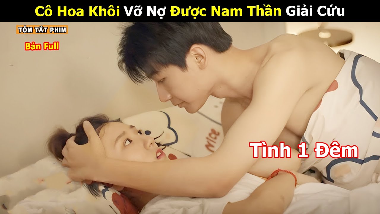[Review Phim] Cô Hoa Khôi Vỡ Nợ Được Nam Thần Giải Cứu | Full | Tea Phim | Tóm Tắt Phim Mới Hay