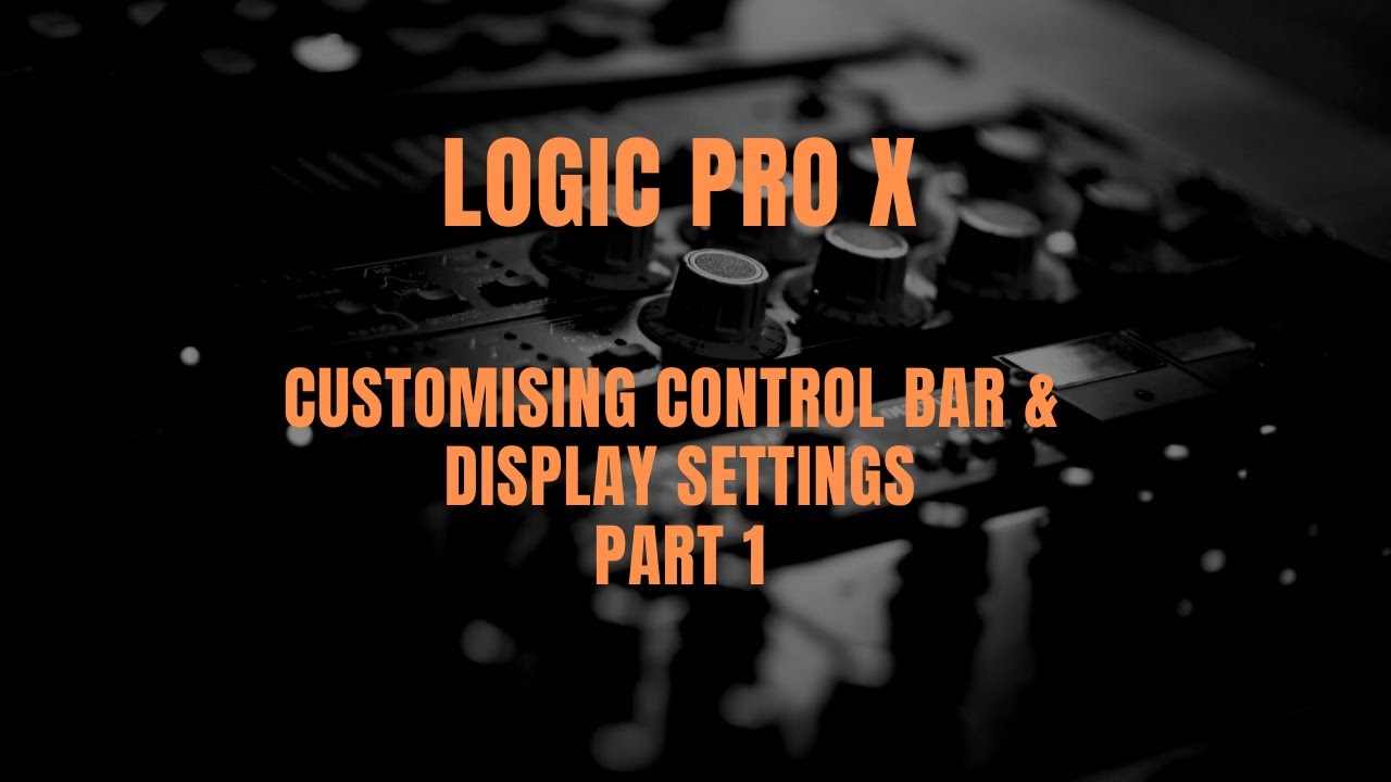 Logic Pro X - Control Bar & Display Settings (Part 1)