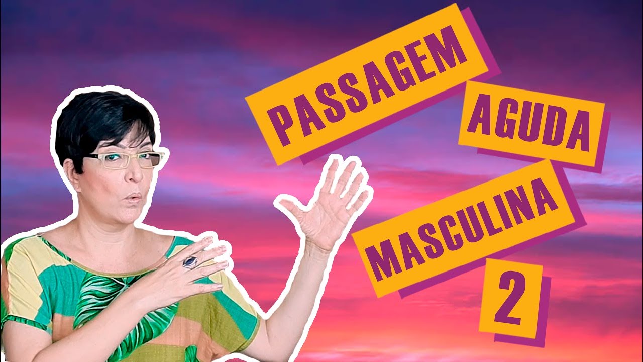 Passagem Aguda Masculina (Parte 2) - Dicas da Mirna