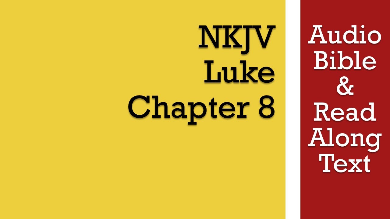 Luke 8 - NKJV (Audio Bible & Text)