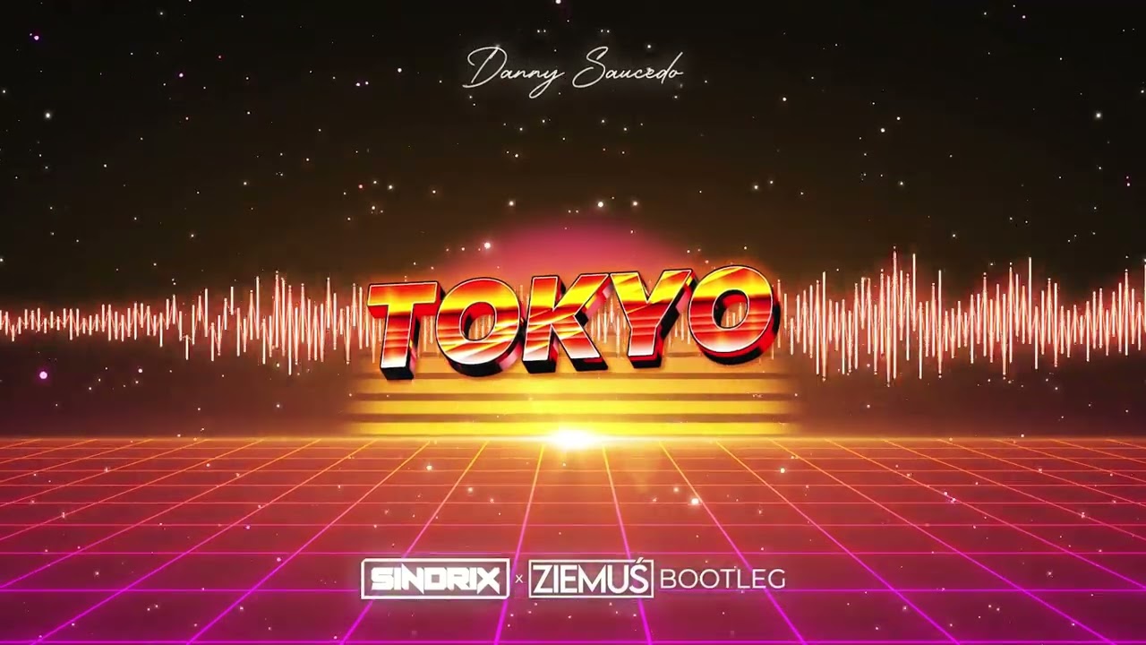Danny Saucedo - Tokyo (SINDRIX x ZIEMUŚ BOOTLEG)