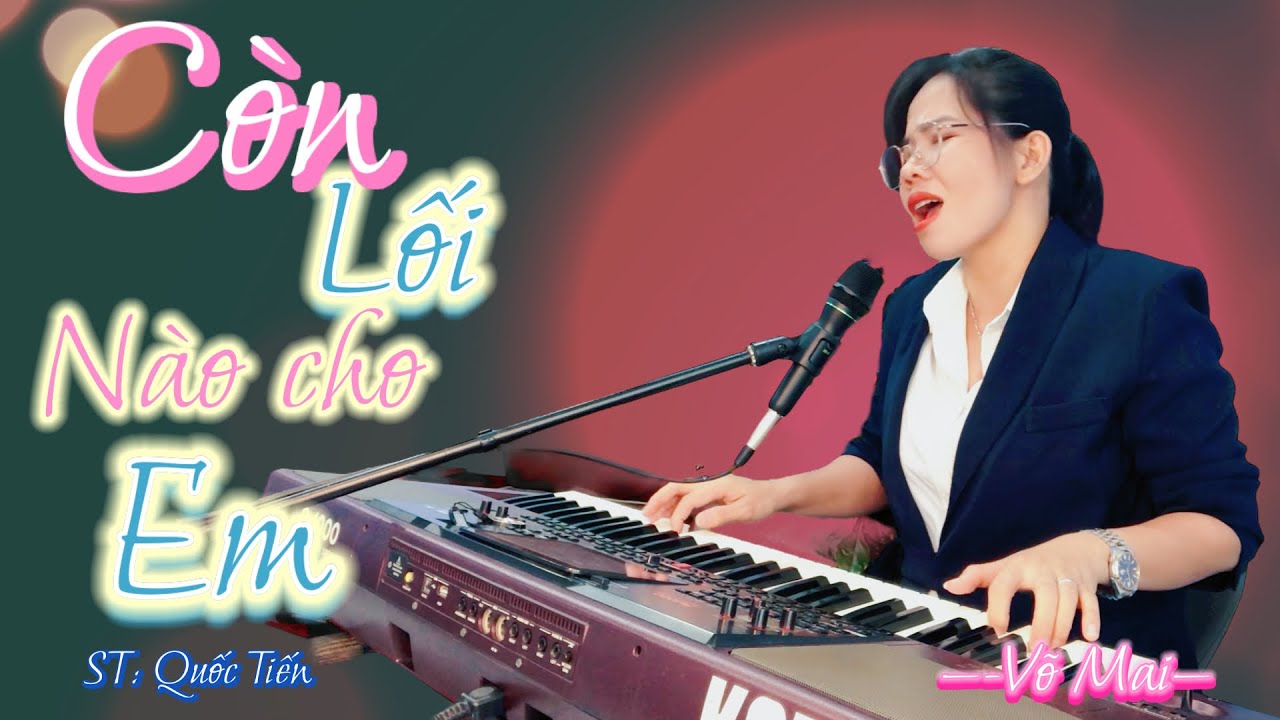 CÒN LỐI NÀO CHO EM🔥🔥Sáng tác mới Quốc Tiến, Tb : Võ Mai