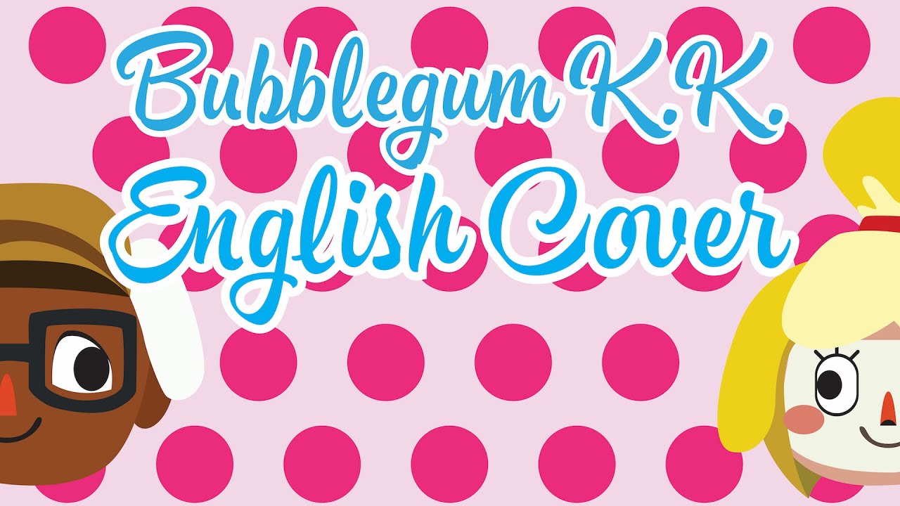 Animal Crossing - Bubblegum KK - English Cover