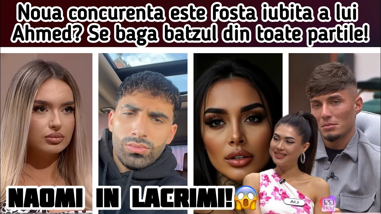 Noua concurenta este fosta iubita a lui Ahmed? Naomi in lacrimi! Se baga batzul din toate partile!