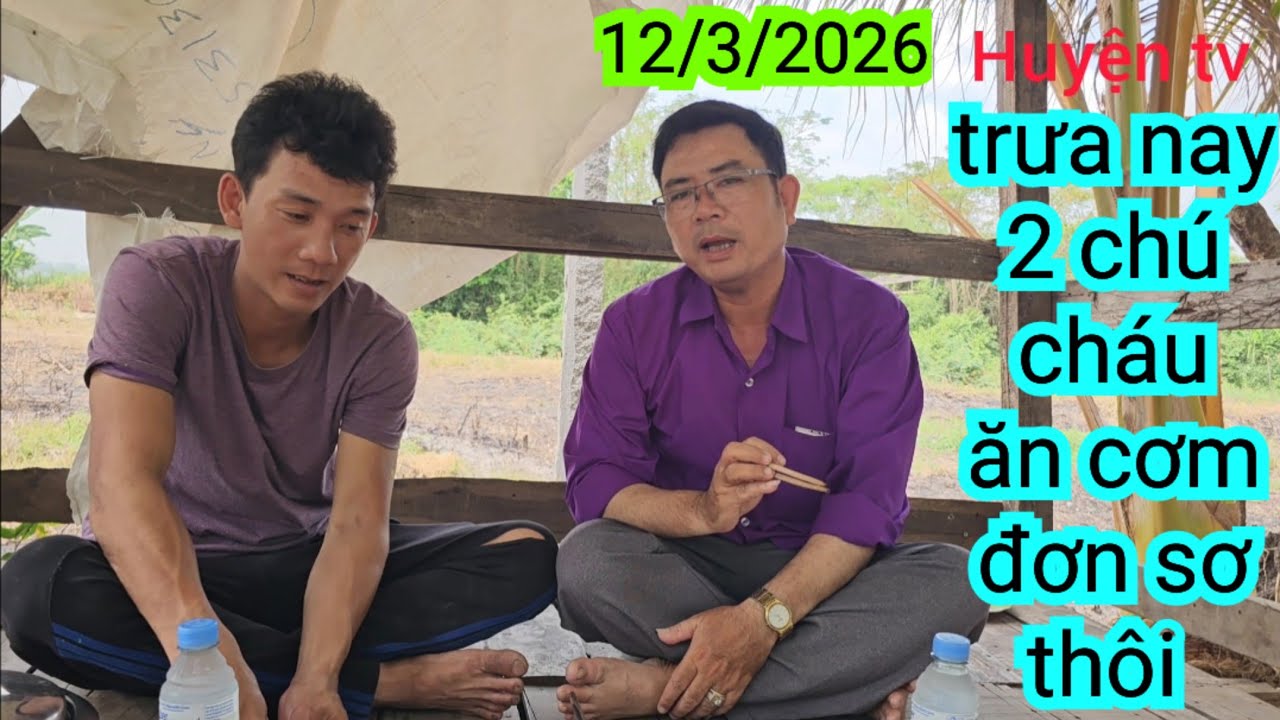 TRƯA NAY ,2 CHÚ CHÁU ĂN ĐƠN SƠ THÔI 