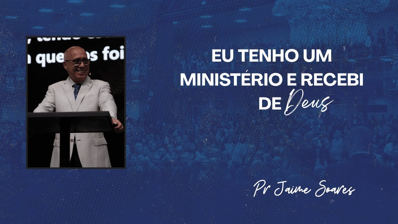 PR JAIME SOARES - EU TENHO UM MINISTÉRIO E RECEBI DE DEUS