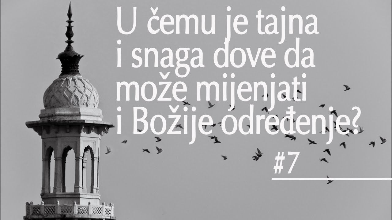 #7 U čemu je tajna i snaga dove da može mijenjati i Božije određenje?