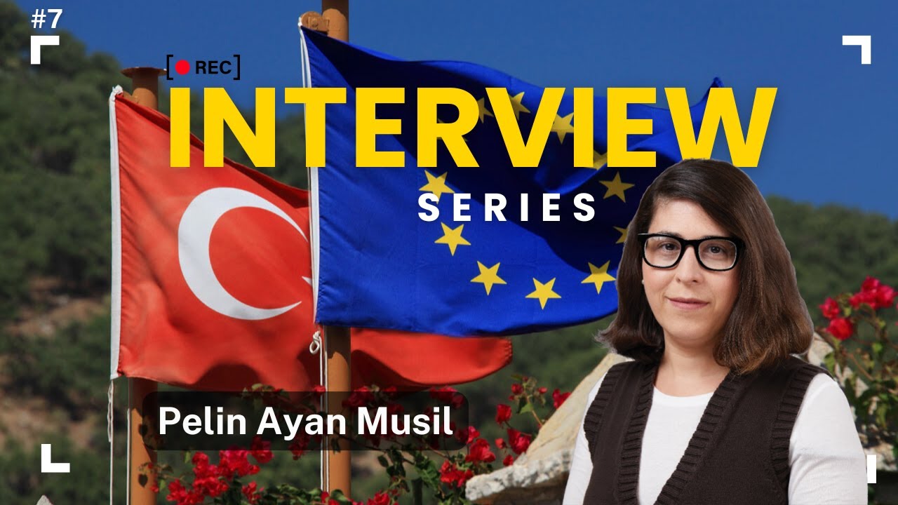 Interview Series - 7 - Pelin Ayan Musil - Türkiye’s Authoritarian Transition