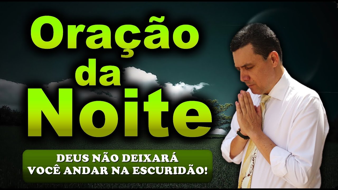 🔥ORAÇÃO DA NOITE DE HOJE DEUS NÃO DEIXARÁ VOCÊ ANDAR NA ESCURIDÃO!