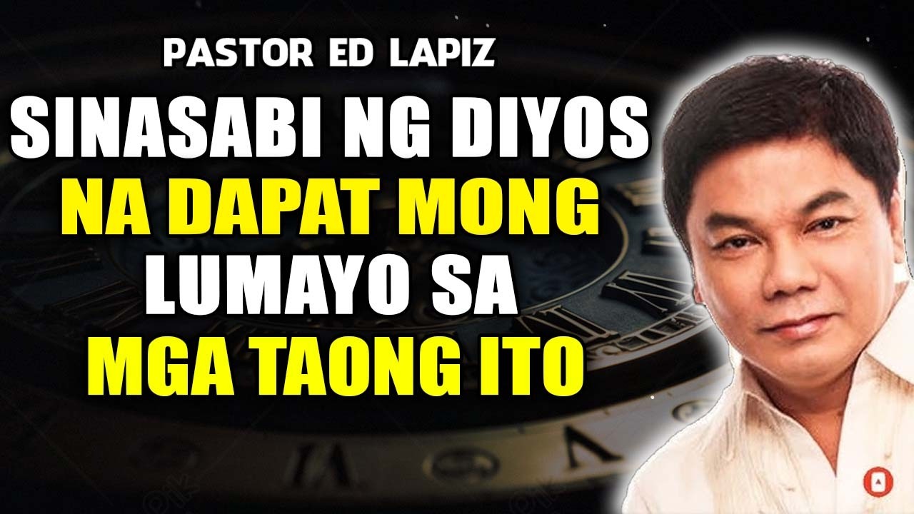 Sinasabi ng Diyos na Dapat Mong Lumayo sa mga Taong Ito - Ed Lapiz