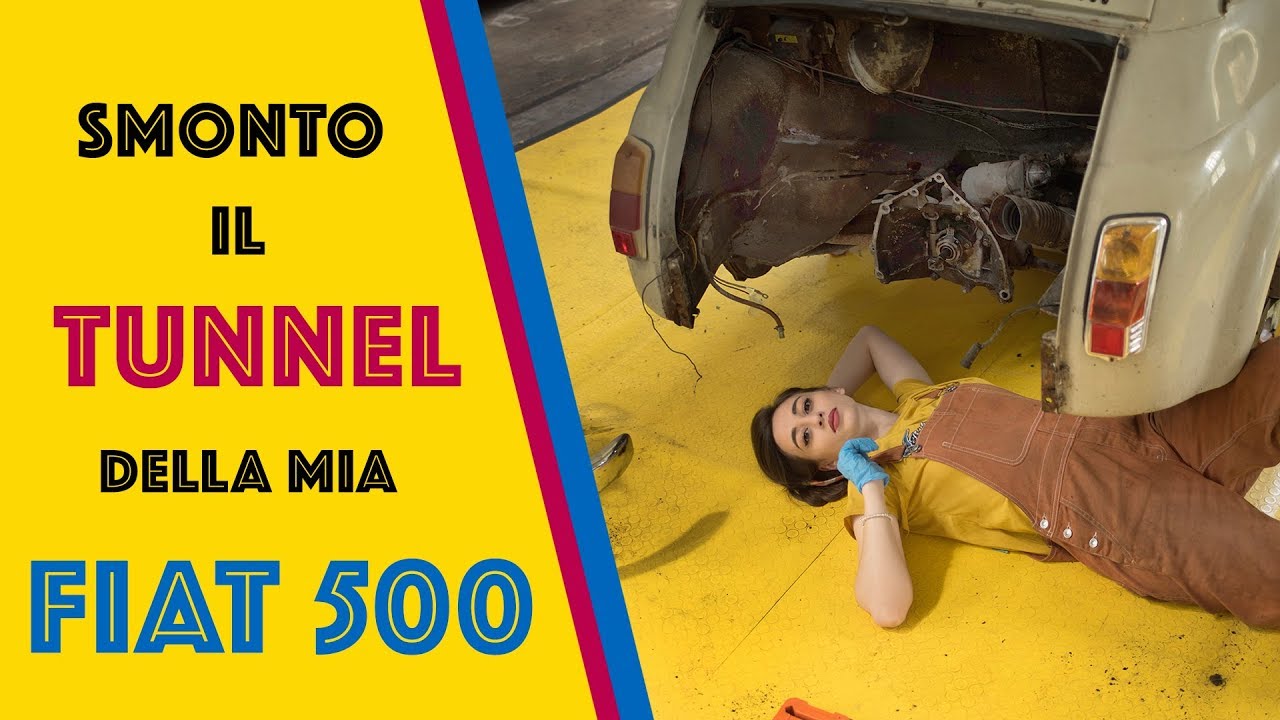 ⚙❤ SMONTO IL TUNNEL DELLA MIA FIAT 500 !!! ❤ ⚙pt.2