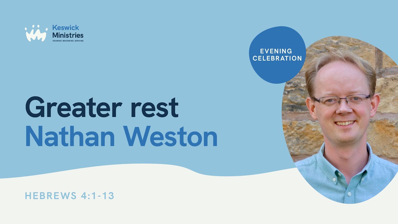Evening Celebration 7/7 | Hebrews 1-4 | Greater rest: Nathan Weston | KesCon23 Week 3