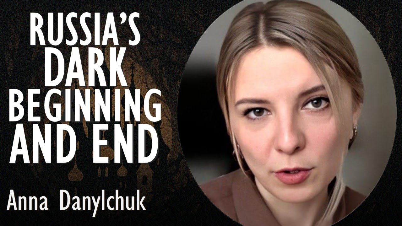 Anna Danylchuk - Russia's Dark Beginning and the Dark End of Europe's Last (and Most Brutal) Empire.