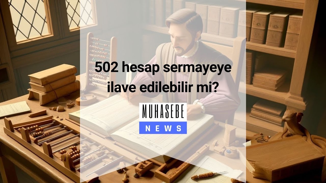 502 hesap sermayeye ilave edilebilir mi?