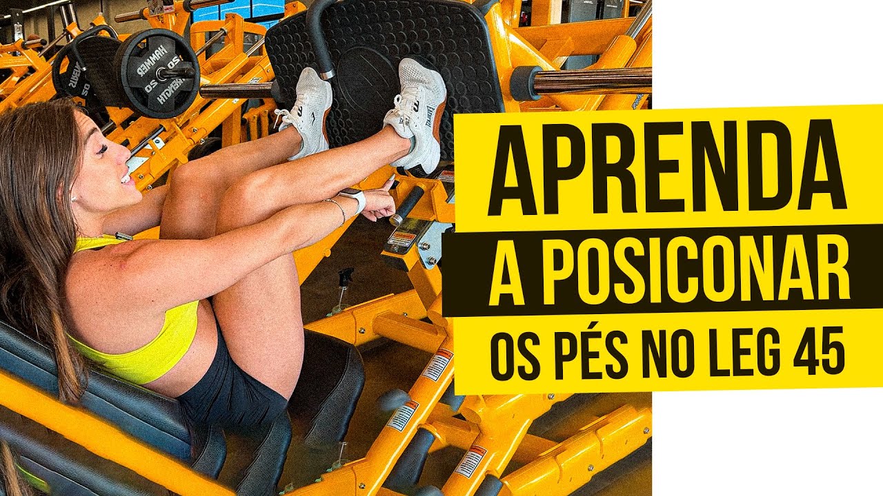 APRENDA A POSICIONAR OS PÉS NO LEG 45