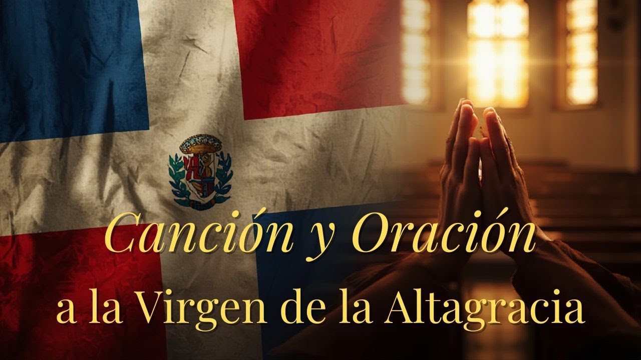 ORACION Y CANTO A LA VIRGEN DE ALTAGRACIA
