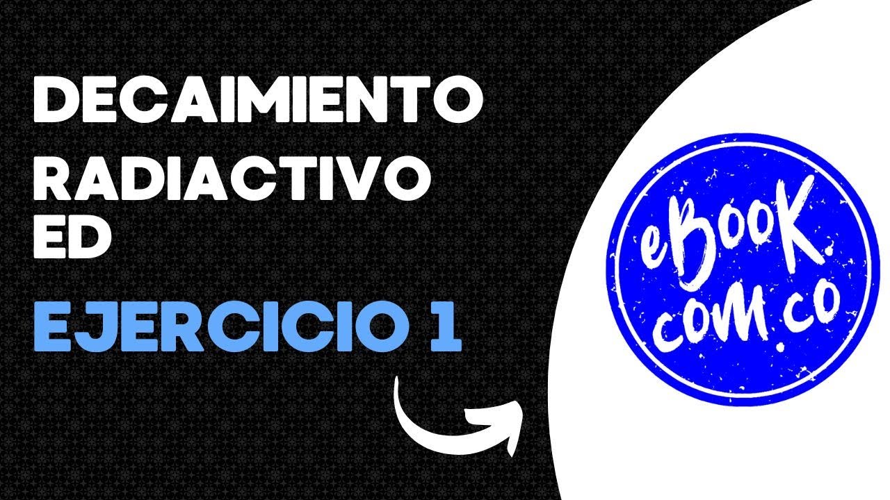 Decaimiento radiactivo Ecuaciones Diferenciales Ejercicio 1