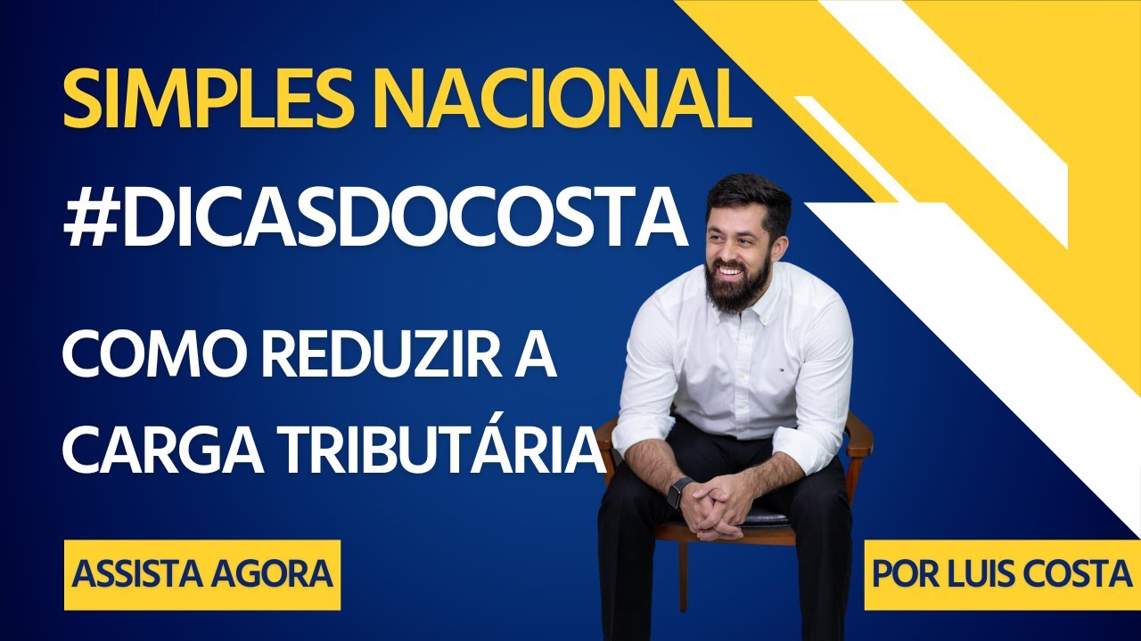 COMO REDUZIR A CARGA TRIBUTÁRIA - SIMPLES NACIONAL