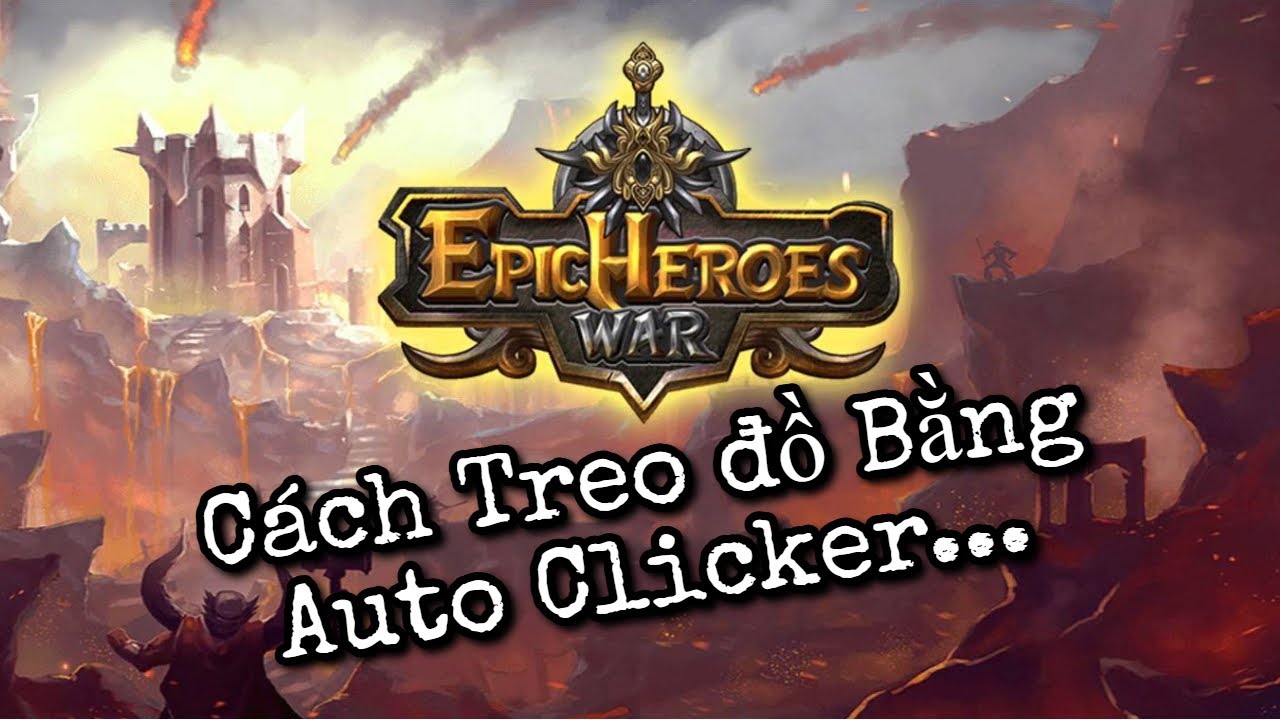 Epic Heroes War| C&aacute;ch treo đồ bằng Auto Clicker cho những ai chưa biết... #epicheroeswars #gaming