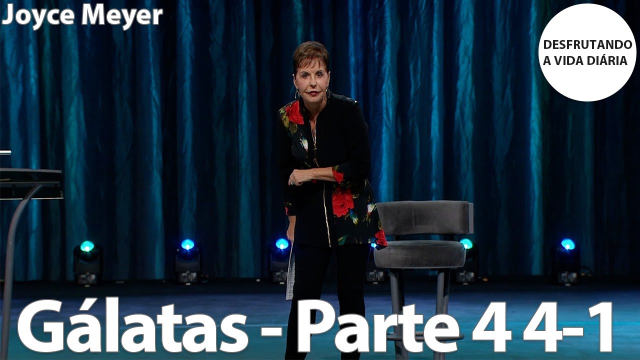 Gálatas - Parte 4 4-1 | Joyce Meyer