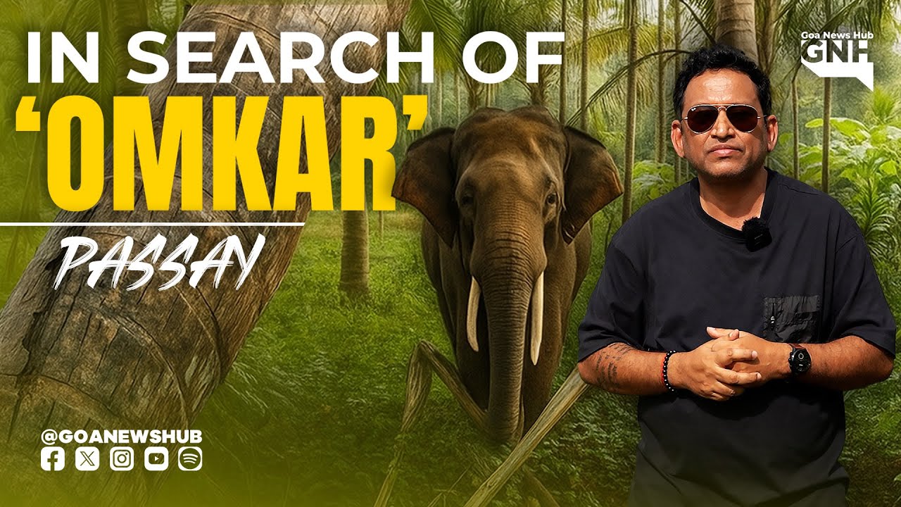 IN SEARCH OF ‘OMKAR’ | PASSAY | ELEPHANT In GOA | 22/09/2025 | GNH