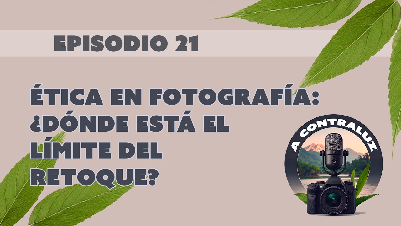 21. Ética en Fotografía: ¿Dónde está el límite del retoque?