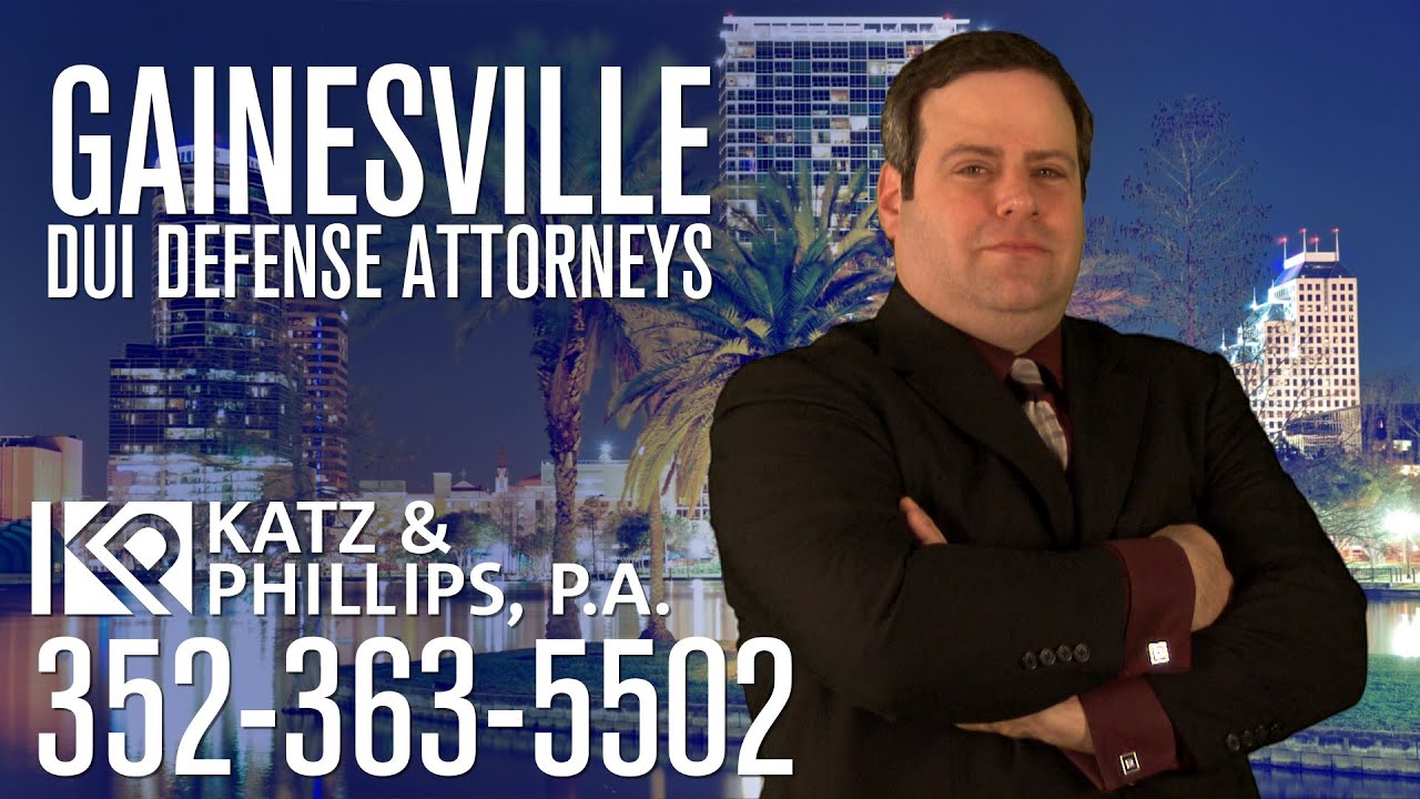 Gainesville DUI Attorney, Call 352-363-5502, Katz & Phillips, P.A.