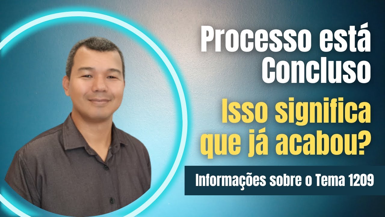 Processo Concluso: Isso significa que já acabou?
