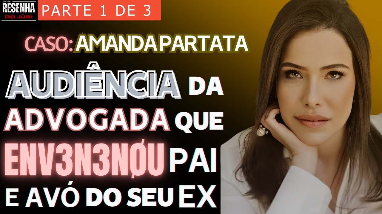 🟥Audiência Preliminar🏛️PARTE 1🟥Advogada acusada de Env3n3n4R pai e avó do seu ex-namorado