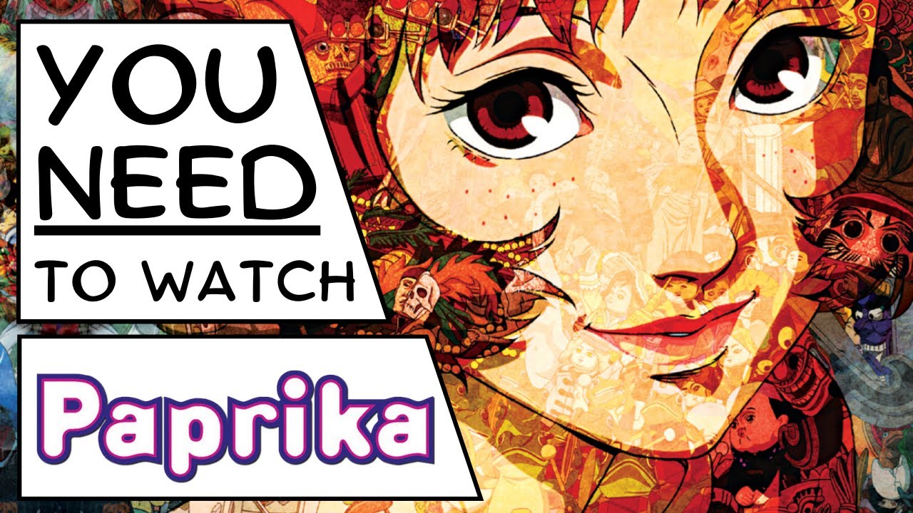 You Need To Watch...  PAPRIKA!