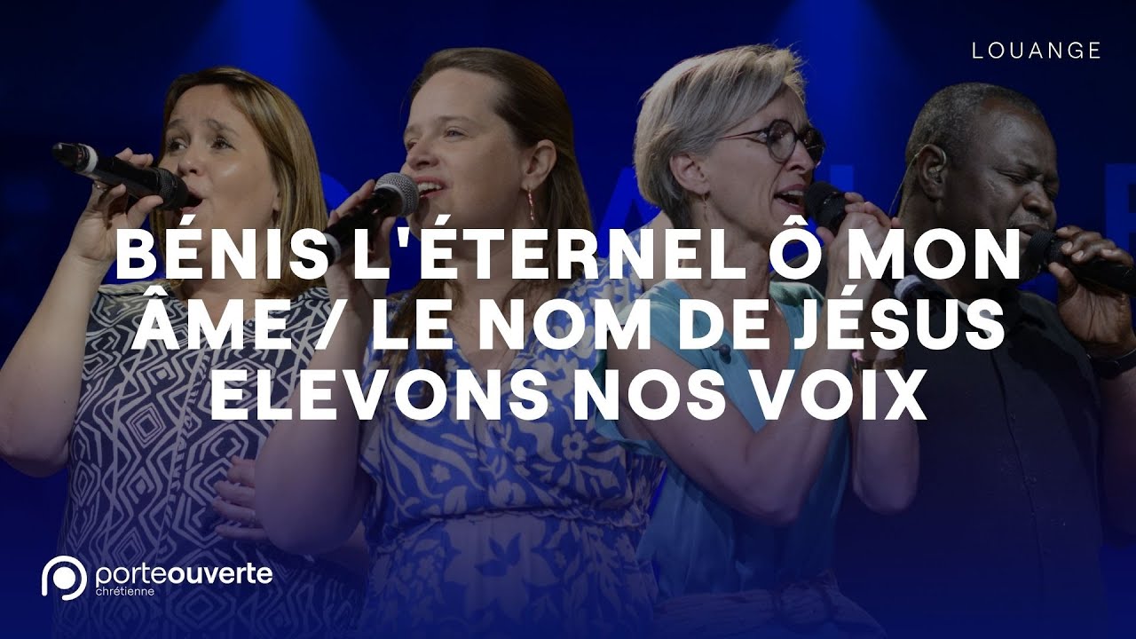 Bénis l'Éternel ô mon âme / Le Nom de Jésus / Elevons nos voix - PO Louange