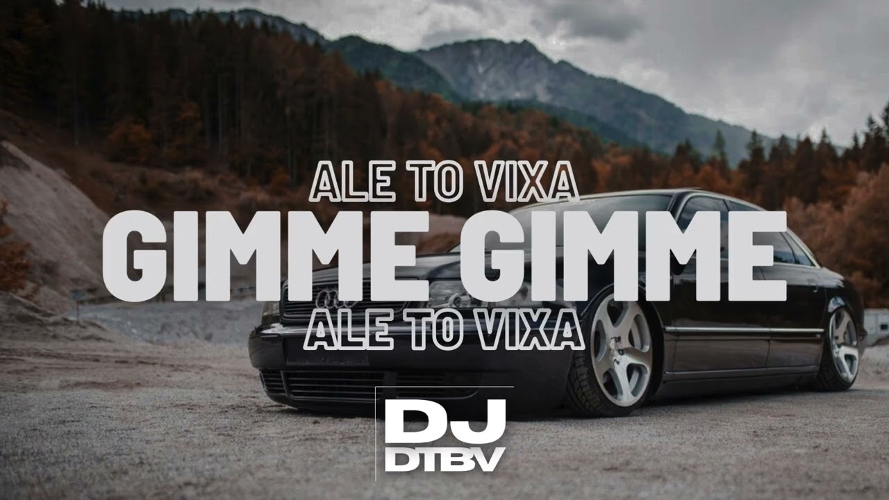 GIMME! GIMME! GIMME! ALE TO VIXA (DTBV MASHUP)