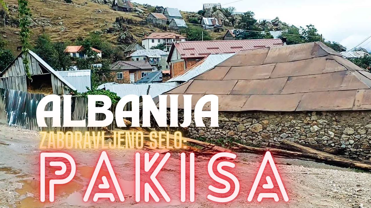 Albanija: Zaboravljeno selo Pakisa