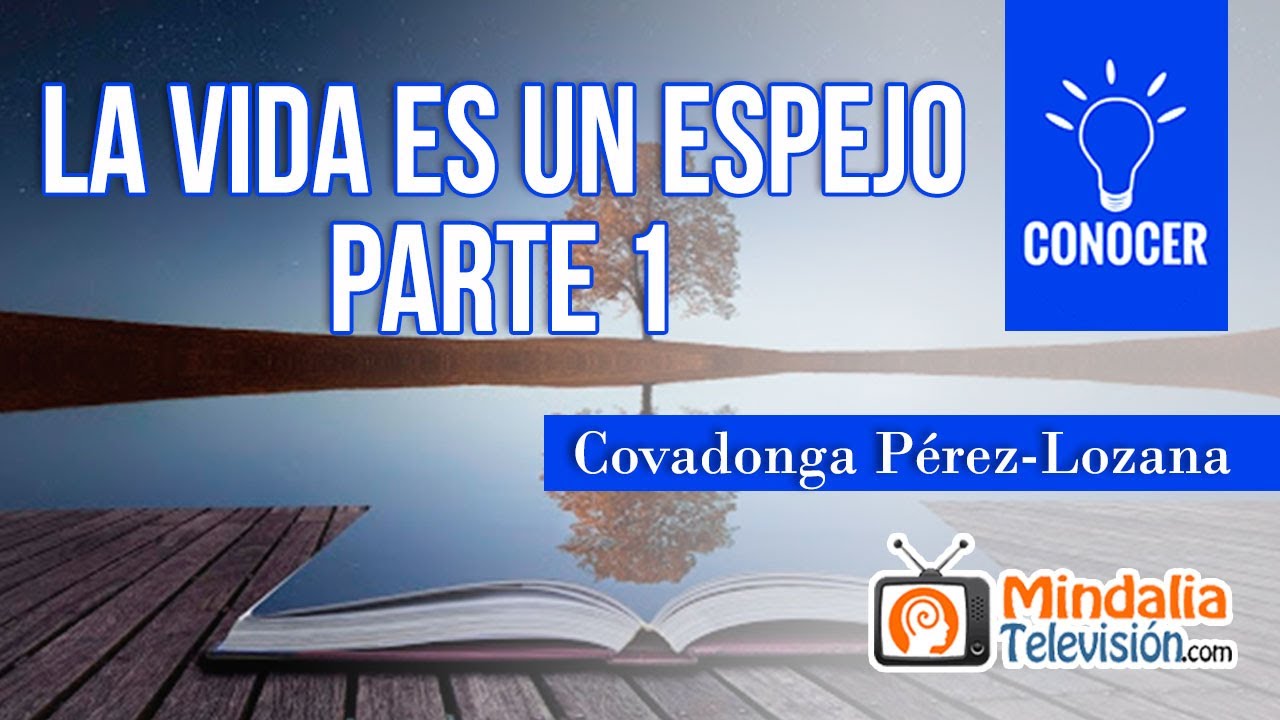 La vida es un espejo, por Covadonga Pérez-Lozana PARTE 1
