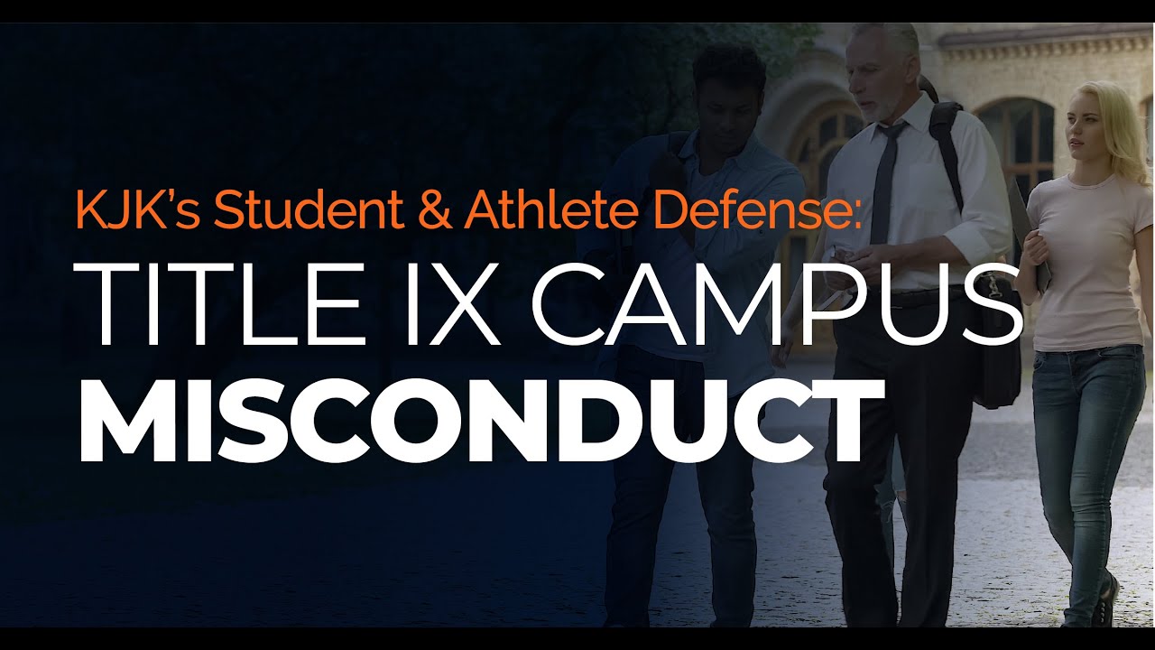 ​KJK: Student & Athlete Defense - Title IX Campus Misconduct
